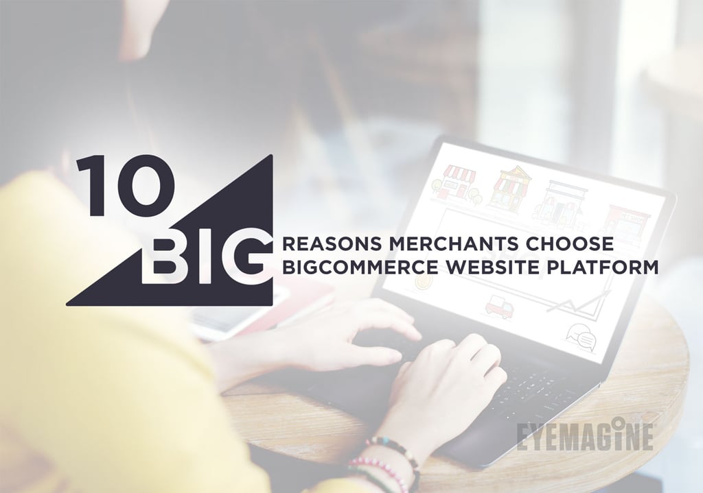Top 10 Reasons Merchants Choose BigCommer Website Platform