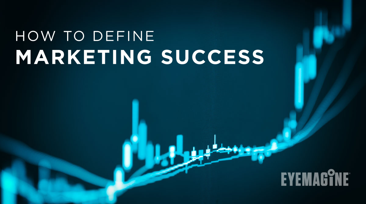 How to Define Marketing Success EYEMAGINE 