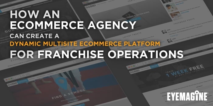 HOW AN ECOMMERCE AGENCY CAN CREATE MULTISITE ECOMMERCE CONSISTENCY FOR FRANCHISE OPERATIONS HOW AN ECOMMERCE AGENCY CAN CREATE MULTISITE ECOMMERCE CONSISTENCY FOR FRANCHISE OPERATIONS