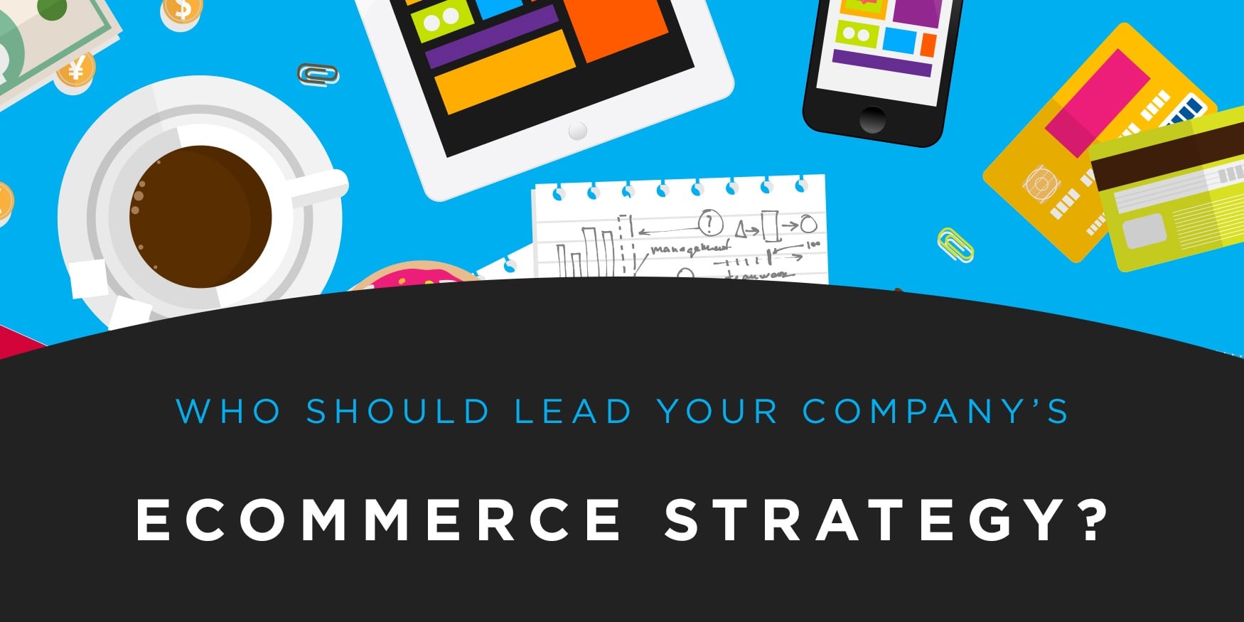 Who Should Lead Your Company's eCommerce Strategy