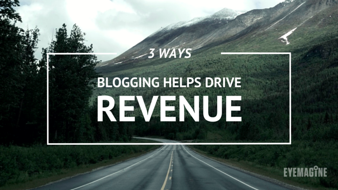 3 Ways Blogging Helps Drive Revenue