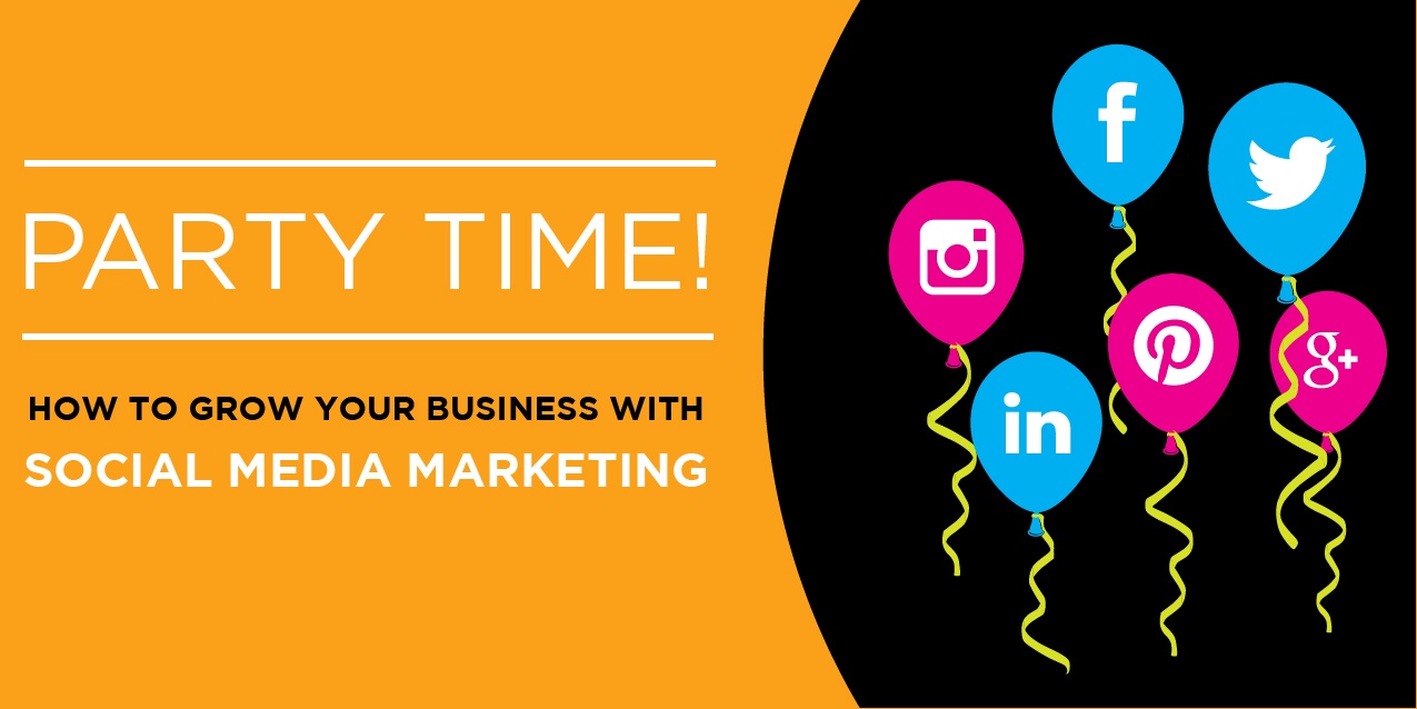 Party Time! How To Grow Your Business with Social Media Marketing