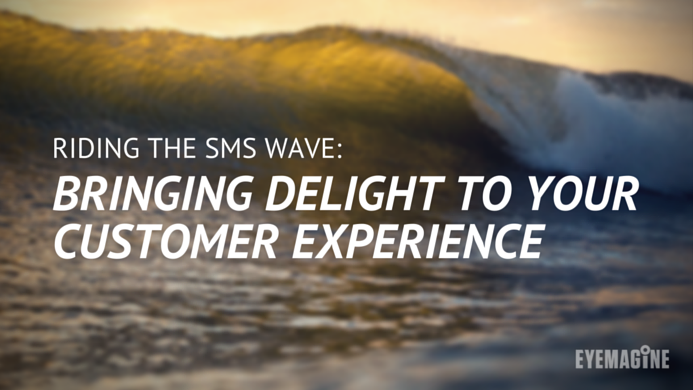 Riding the SMS Wave: Bringing Delight to Your Customer Experience