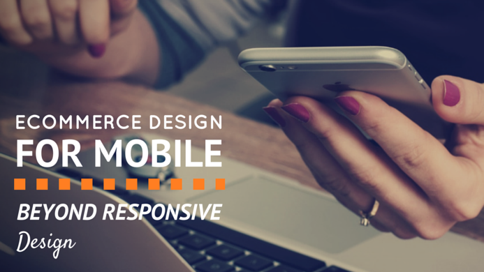 eCommerce Design for Mobile: Beyond Responsive Design