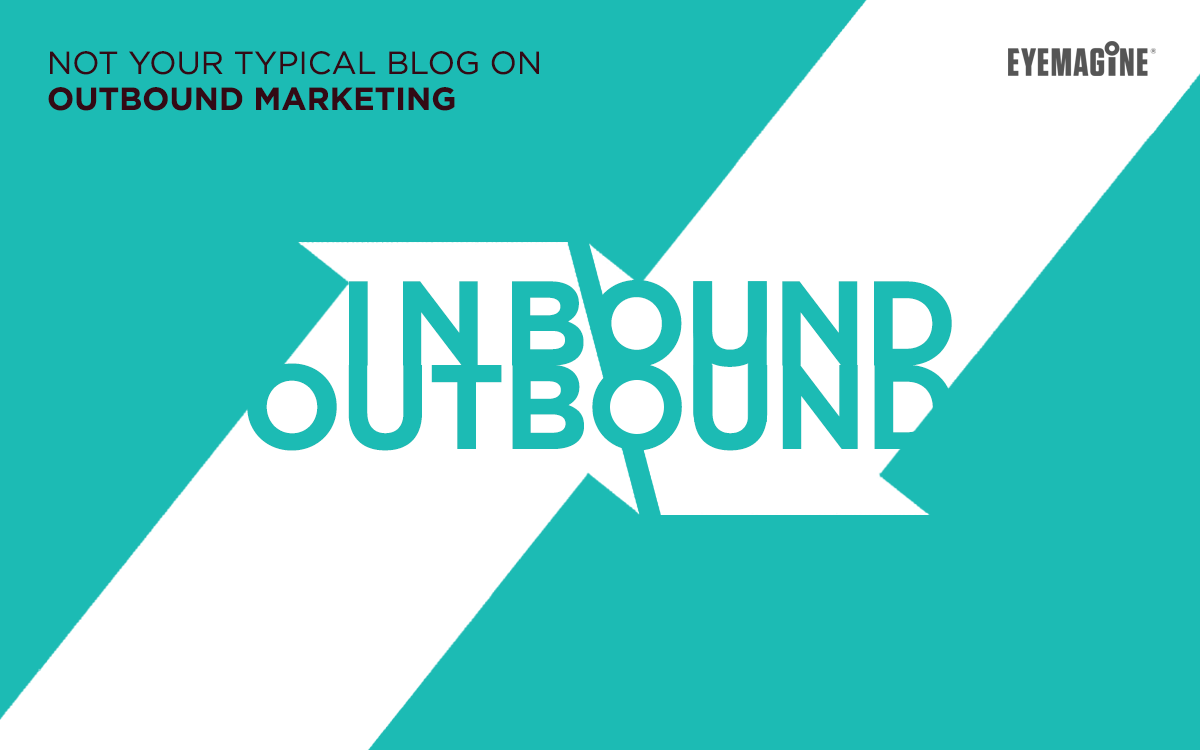 Not Your Typical Blog On Outbound Marketing