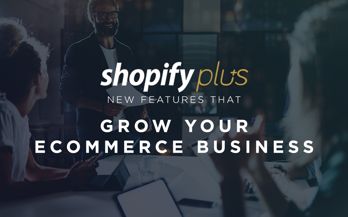 Shopify Plus - New Features That Grow Your eCommerce Business