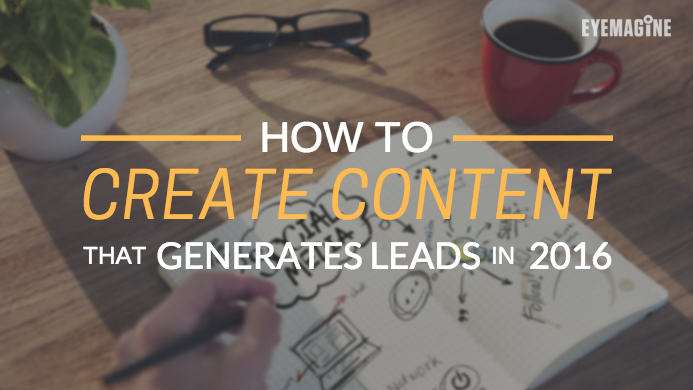 How to Create Content That Generates Leads in 2016